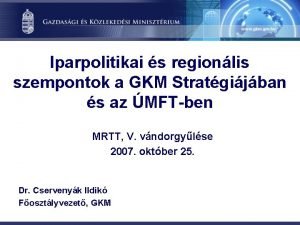 Iparpolitikai s regionlis szempontok a GKM Stratgijban s