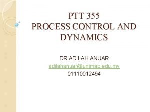 PTT 355 PROCESS CONTROL AND DYNAMICS DR ADILAH