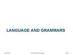 LANGUAGE AND GRAMMARS COMP 319 University of Liverpool