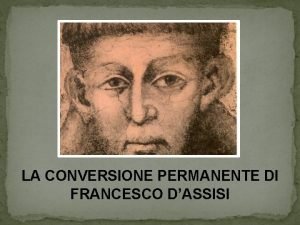 LA CONVERSIONE PERMANENTE DI FRANCESCO DASSISI Introduzione Alcuni