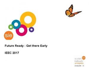 Future Ready Get there Early IEEC 2017 1