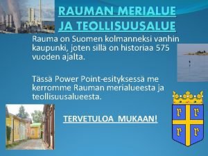 RAUMAN MERIALUE JA TEOLLISUUSALUE Rauma on Suomen kolmanneksi