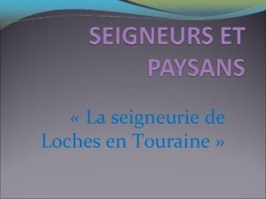 La seigneurie de Loches en Touraine Premire heure