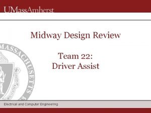 Midway Design Review Team 22 Driver Assist Electrical