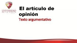 El artculo de opinin Texto argumentativo La argumentacin