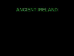 ANCIENT IRELAND ANCIENT IRELAND Mesolithic Age in Ireland