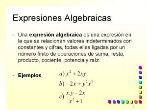 Expresiones Algebraicas Una expresin algebraica es una expresin