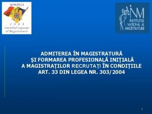 ADMITEREA N MAGISTRATUR I FORMAREA PROFESIONAL INIIAL A