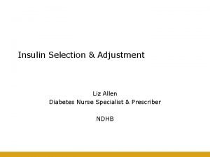 Insulin Selection Adjustment Liz Allen Diabetes Nurse Specialist