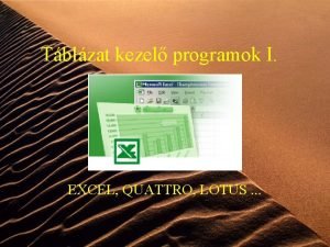 Tblzat kezel programok I EXCEL QUATTRO LOTUS 1