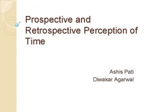 Prospective and Retrospective Perception of Time Ashis Pati