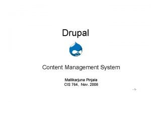 Drupal Content Management System Mallikarjuna Pinjala CIS 764