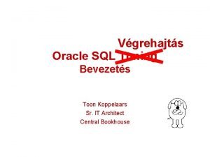 Vgrehajts Oracle SQL Tuning Bevezets Toon Koppelaars Sr