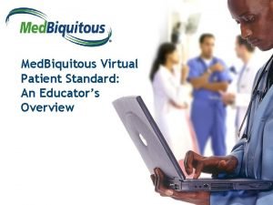 Med Biquitous Virtual Patient Standard An Educators Overview