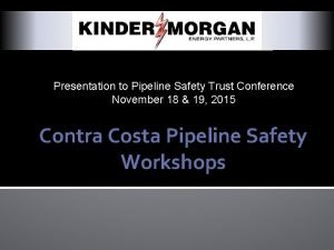 Presentation to Pipeline Safety Trust Conference November 18