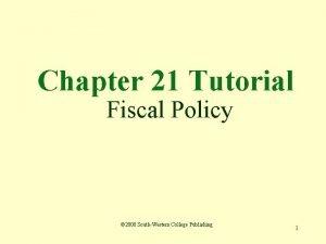 Chapter 21 Tutorial Fiscal Policy 2000 SouthWestern College