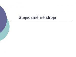 Stejnosmrn stroje Stejnosmrn genertory Kad stejnosmrn stroj me