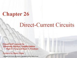 Chapter 26 DirectCurrent Circuits Power Point Lectures for