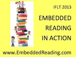 IFLT 2013 EMBEDDED READING IN ACTION www Embedded