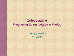 Introduo a Programao em Lgica e Prolog Jacques