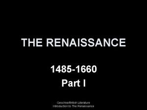 THE RENAISSANCE 1485 1660 Part I GeschkeBritish Literature