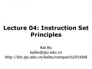 Lecture 04 Instruction Set Principles Kai Bu kaibuzju
