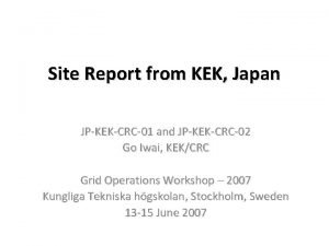 Site Report from KEK Japan JPKEKCRC01 and JPKEKCRC02