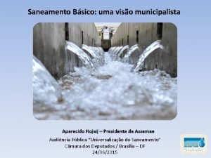 Saneamento Bsico uma viso municipalista Aparecido Hojaij Presidente