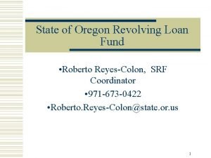 State of Oregon Revolving Loan Fund Roberto ReyesColon