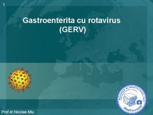 1 Gastroenterita cu rotavirus GERV Prof dr Nicolae