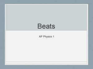 Beats AP Physics 1 Beats When two notes