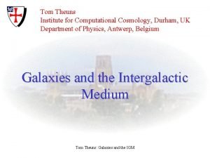 Tom Theuns Institute for Computational Cosmology Durham UK