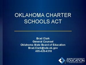 OKLAHOMA CHARTER SCHOOLS ACT Brad Clark General Counsel