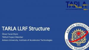 TARLA LLRF Structure mer Faruk Elim TARLA Project