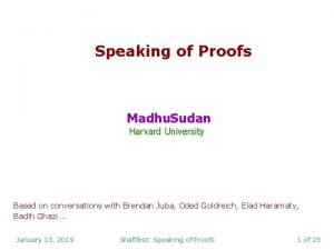 Speaking of Proofs Madhu Sudan Harvard University Based
