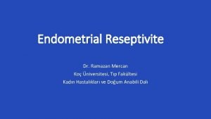Endometrial Reseptivite Dr Ramazan Mercan Ko niversitesi Tp