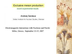 Exclusive meson production recent experimental results Andrzej Sandacz