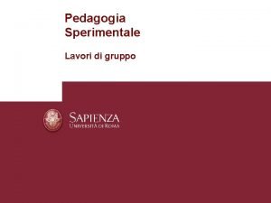 Pedagogia Sperimentale Lavori di gruppo Che cosa volete