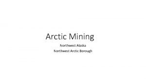 Arctic Mining Northwest Alaska Northwest Arctic Borough Topics