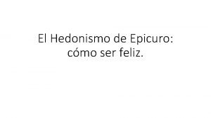 El Hedonismo de Epicuro cmo ser feliz Hedonista