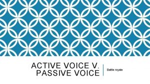 ACTIVE VOICE V PASSIVE VOICE Battle royale WHY