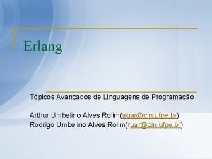 Erlang Tpicos Avanados de Linguagens de Programao Arthur