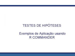 TESTES DE HIPTESES Exemplos de Aplicao usando R