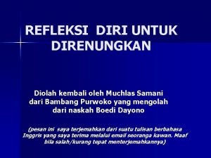 REFLEKSI DIRI UNTUK DIRENUNGKAN Diolah kembali oleh Muchlas