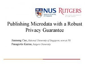Publishing Microdata with a Robust Privacy Guarantee Jianneng