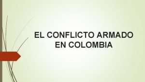 EL CONFLICTO ARMADO EN COLOMBIA CONVERSATORIODEBATE Cules son