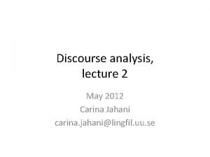 Discourse analysis lecture 2 May 2012 Carina Jahani