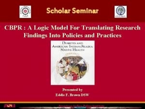 Scholar Seminar CBPR A Logic Model For Translating