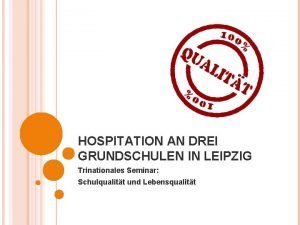 HOSPITATION AN DREI GRUNDSCHULEN IN LEIPZIG Trinationales Seminar