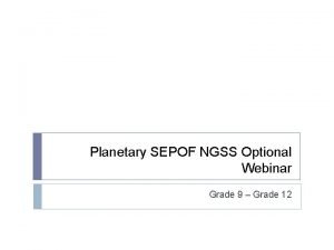 Planetary SEPOF NGSS Optional Webinar Grade 9 Grade